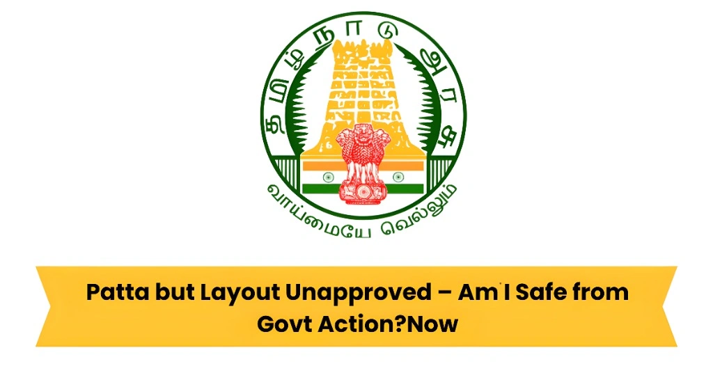 Patta but Layout Unapproved – Am I Safe from Govt Action?Now